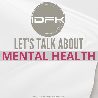 Mental Health Ep. 1 || Thursday Night Mental Health Discussion || IDFKtv on Twitch Mental Health Ep. 1 || Thursday Night Mental Health Discussion || IDFKtv on Twitch