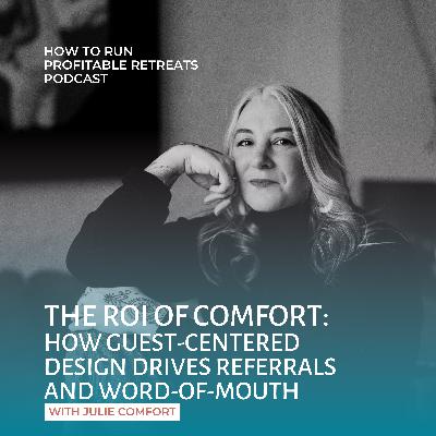 The ROI of Comfort: How guest-centered design drives referrals and word-of-mouth with Julie Comfort The ROI of Comfort: How guest-centered design drives referrals and word-of-mouth with Julie Comfort