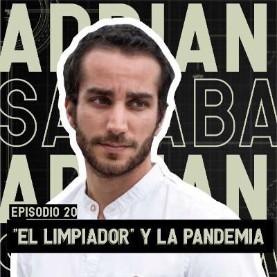 EP. 20: "El Limpiador" y La Pandemia - Adrián Saba