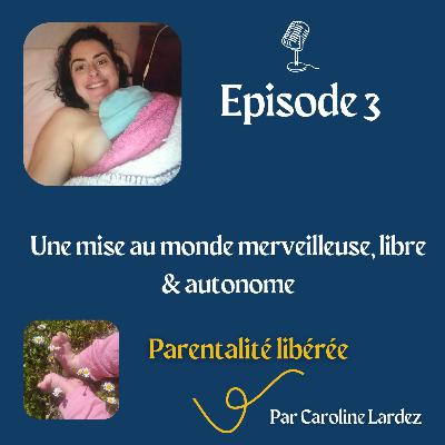 3. Une mise au monde merveilleuse, libre & autonome