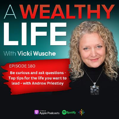 Ep 180 - Be curious and ask questions - Top tips for the life you want to lead - with Andrew Priestley Ep 180 - Be curious and ask questions - Top tips for the life you want to lead - with Andrew Priestley