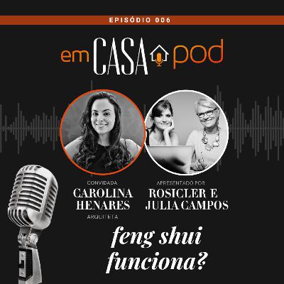 FENG SHUI FUNCIONA? com Carolina Henares - Em Casa POD Ep. 006