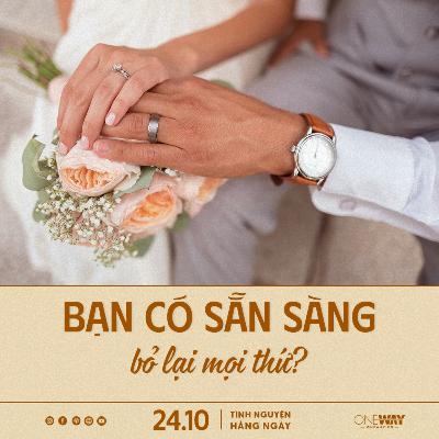 BẠN CÓ SẴN SÀNG BỎ LẠI MỌI THỨ? | Tĩnh Nguyện Hằng Ngày 24/10/2025