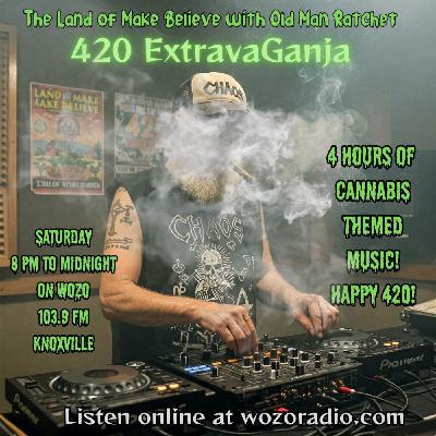 The Land of Make Believe with Old Man Ratchet 420 ExtravaGanja Aired 4.19.2025 Hour 2
