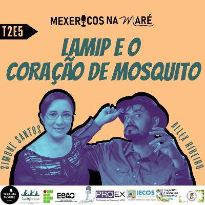 T2E5 MEXERICOS NA MARÉ - MEXERICANDO COM SIMONI SANTOS E ALLEX RIBEIRO, O CORAÇÃO DE MOSQUITO