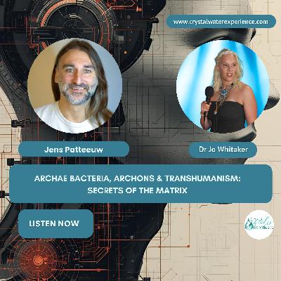 Archae Bacteria, Archons & Transhumanism: Secrets of the Matrix