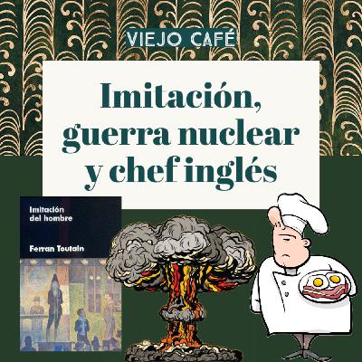 Imitación, guerra nuclear y chef inglés