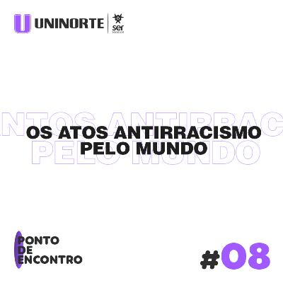 Os Atos Antirracismo pelo Mundo Os Atos Antirracismo pelo Mundo
