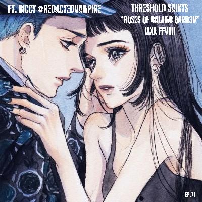 “Roses of Balamb Garden” (aka ‘FFVIII’) Ft. Biccy @RedactedVampire Ep. 71