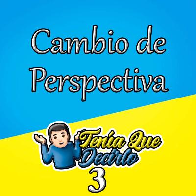 Ep.3 - Cambio de perspectiva