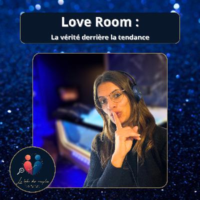 Love Room : la vérité derrière la tendance