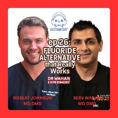 ep 26: Fluoride Alternative that Really Works with Dr. Robert Johnson and Dr. Serv Wahan