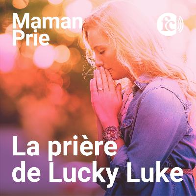 La prière de Lucky Luke, version rentrée : prier précisément pour chacun des tiens !