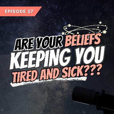 Are Your Beliefs Keeping You Tired and Sick?