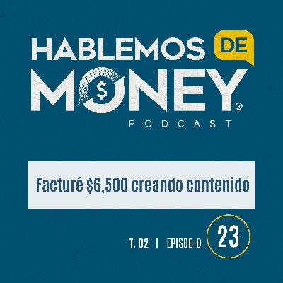 #23 | “Facturé $6,500 creando contenido“ #23 | “Facturé $6,500 creando contenido“
