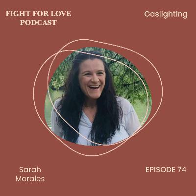 74. Gaslighting with Sarah Morales