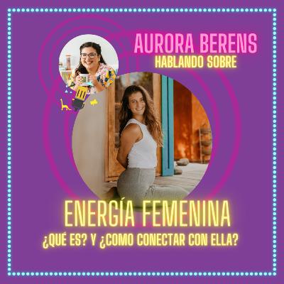 Tertulia Educativa :: Aurora Berens ¿Qué es la energía femenina? ¿Cómo conectar con ella? + 9 lunas