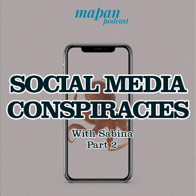 S3 - Social Media Conspiracies pt. 2 (with Sabina)