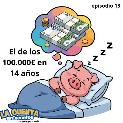 Episodio 13, el de los 100.000€ en 14 años