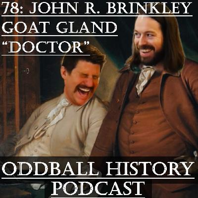 78: John R. Brinkley The Goat Gland "Doctor"