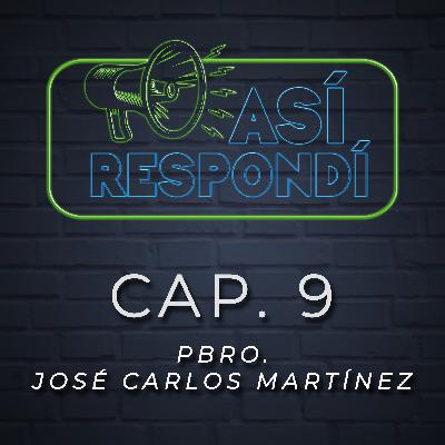 Así Respondí.- Pbro. José Carlos Martínez - Cap. 9 Así Respondí.- Pbro. José Carlos Martínez - Cap. 9