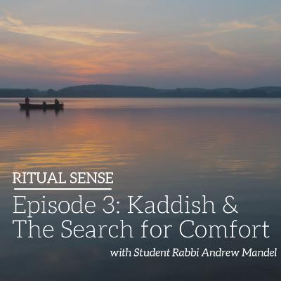 Episode 3: Kaddish and the Search for Comfort Episode 3: Kaddish and the Search for Comfort
