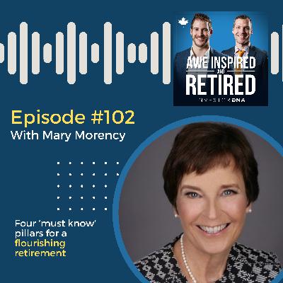 102: Mary Morency: Four ‘must know’ pillars for a flourishing retirement