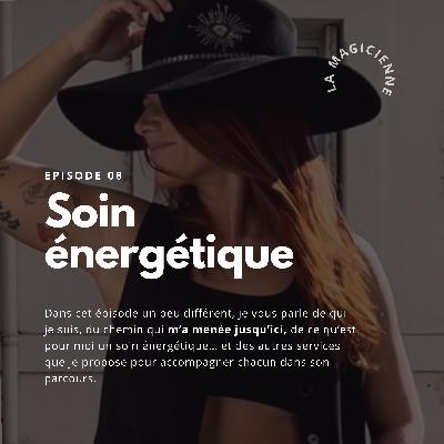 Épisode 7 - Soin énergétique (La magicienne) - Julie Solomiac