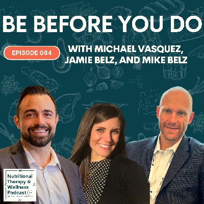 Ep 084: Be Before You Do
