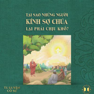 #209 Tại sao những người kính sợ Chúa lại phải chịu khổ? | Tu luyện cố sự