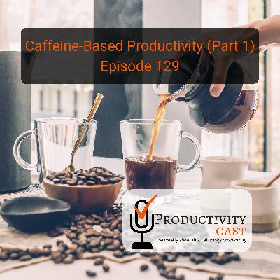 Caffeine-Based Productivity, Part 1
