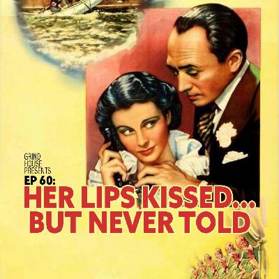 Episode 60 - Her Lips Kissed...But Never Told