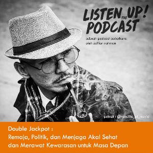 Listen Up! - (Double Jackpot) Reyhan dan Bang Vandille : remaja, politik, akal sehat dan kewarasan Listen Up! - (Double Jackpot) Reyhan dan Bang Vandille : remaja, politik, akal sehat dan kewarasan