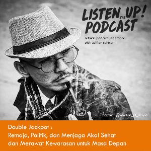 Listen Up! - (Double Jackpot) Reyhan dan Bang Vandille : remaja, politik, akal sehat dan kewarasan