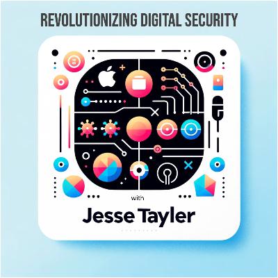 Revolutionizing Digital Security with Jesse Tayler