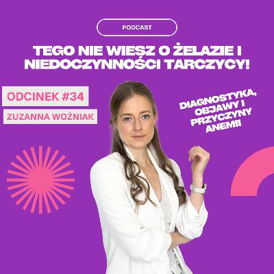 #34 Zuzanna Woźniak - Tego Nie Wiesz O Żelazie I Niedoczynności Tarczycy!