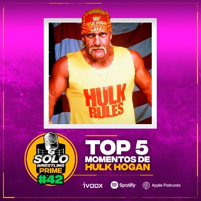 Solowrestling Prime 42: Top 5 Momentos de Hulk Hogan - Episodio exclusivo para mecenas