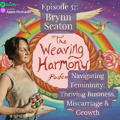 57. Navigating Femininity: Thriving Business, Miscarriage & Growth w/ Brynn Seaton 57. Navigating Femininity: Thriving Business, Miscarriage & Growth w/ Brynn Seaton