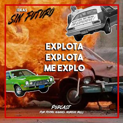Explota, explota, me explo - Ford Pinto