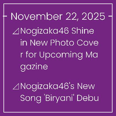 Nogizaka News November 22⊿Nogizaka46 Shine in New Photo Cover for Upcoming Magazine⊿Nogizaka46's New Song 'Biryani' Debuted at No. 3⊿Nogizaka46's Mitsuki Setoguchi Gracefully Stars… Nogizaka News November 22⊿Nogizaka46 Shine in New Photo Cover for Upcoming Magazine⊿Nogizaka46's New Song 'Biryani' Debuted at No. 3⊿Nogizaka46's Mitsuki Setoguchi Gracefully Stars…