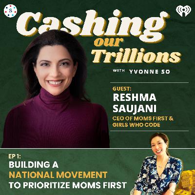 Building a National Movement to Prioritize Moms First with Reshma Saujani