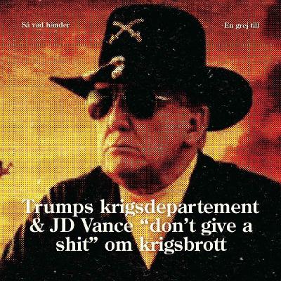 En grej till: Trumps krigsdepartement & JD Vance ”don’t give a shit” om krigsbrott