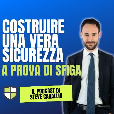 Ep. 55: Come costruire una vera sicurezza economica, a prova di sfiga