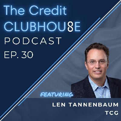 E30: Real Estate, Opportunistic Credit, & Private Credit Under One Roof with Len Tannenbaum, Founder, TCG