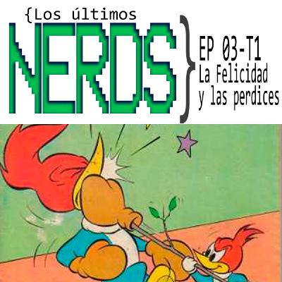 Los últimos Nerds - La felicidad y las perdices Ep 03 T 01