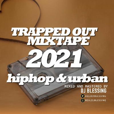 TRAPPOUT 2021 - HIP HOP MIX - DJ BLESSING TRAPPOUT 2021 - HIP HOP MIX - DJ BLESSING