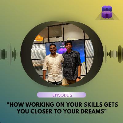 Episode 2 : How Working on Your Skills Gets You Closer to Your Dreams! | Sai Krishna