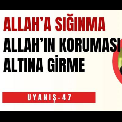 ALLAH’A SIĞINMA, ALLAH'IN KORUMASI ALTINA GİRME