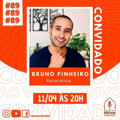 Bruno Pinheiro (Psicanalista) | NaCasa Podcast #89
