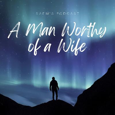 Blocast 008: A Man Worthy of a Wife